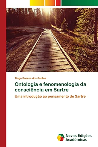 Ontologia e fenomenologia da consciência em Sartre: Uma introdução ao pensamento de Sartre