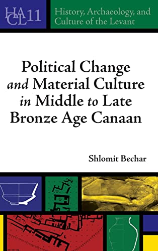 Political Change and Material Culture in Middle to Late Bronze Age Canaan (History, Archaeology, and Culture of the Levant, 11)