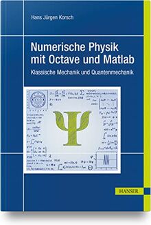 Numerische Physik mit Octave und Matlab: Klassische Mechanik und Quantenmechanik