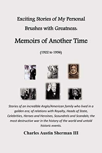 Exciting Stories of My Personal Brushes with Greatness: Memoirs of Another Time (1922 to 1956): Stories of an Incredible Anglo/American Family Who LIV