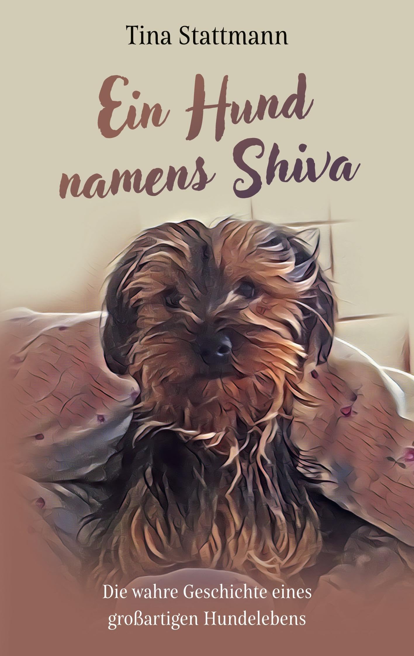 Ein Hund namens Shiva: Die wahre Geschichte eines großartigen Hundelebens