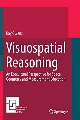 Visuospatial Reasoning: An Ecocultural Perspective for Space, Geometry and Measurement Education (Mathematics Education Library, Band 111)