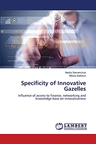 Specificity of Innovative Gazelles: Influence of access to finance, networking and knowledge base on innovativeness