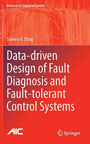 Data-driven Design of Fault Diagnosis and Fault-tolerant Control Systems (Advances in Industrial Control)