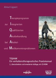 Therapieprogramm zur Integrierten Qualifizierten Akutbehandlung bei Alkohol- und Medikamentenproblemen (TIQAAM): Ein verhaltenstherapeutisches Praxismanual (Materialien)