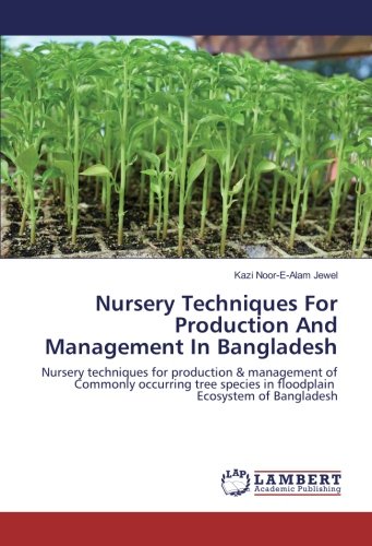 Nursery Techniques For Production And Management In Bangladesh: Nursery techniques for production & management of Commonly occurring tree species in floodplain Ecosystem of Bangladesh