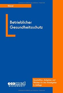 Betrieblicher Gesundheitsschutz: Vorschriften, Aufgaben und Pflichten für den Arbeitgeber