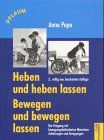 Heben und heben lassen. Bewegen und bewegen lassen: Der Umgang mit bewegungsbehinderten Menschen - Anleitungen und Anregungen