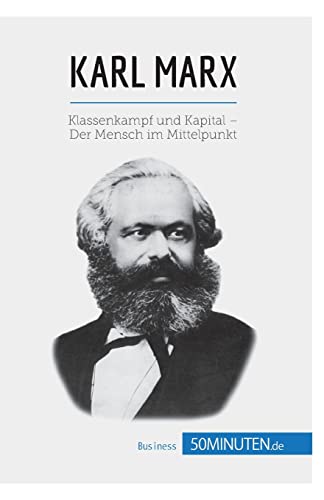 Karl Marx : Klassenkampf und Kapital – Der Mensch im Mittelpunkt