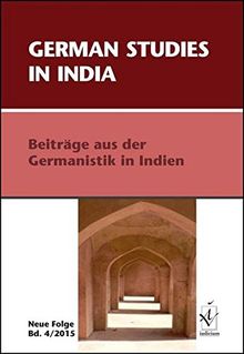 German Studies in India: Beiträge aus der Germanistik in Indien, Neue Folge, Band 4, 2015