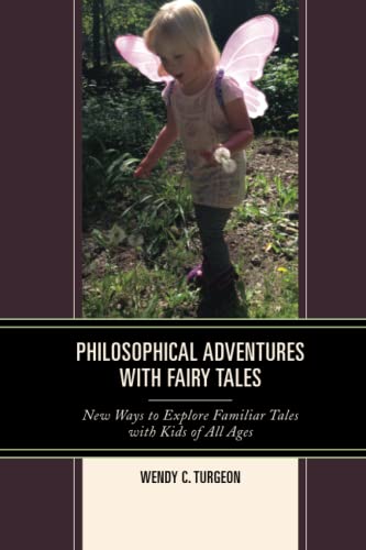 Philosophical Adventures with Fairy Tales: New Ways to Explore Familiar Tales with Kids of All Ages (Big Ideas for Young Thinkers)