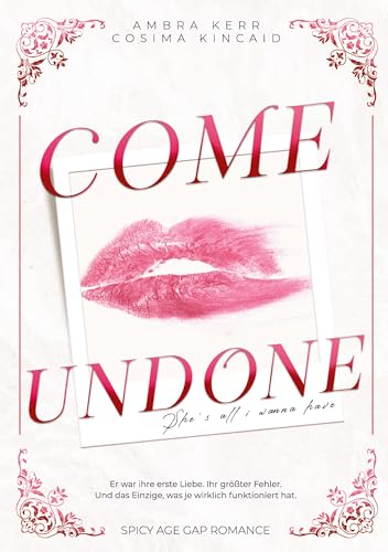 COME UNDONE: She's all I wanna have