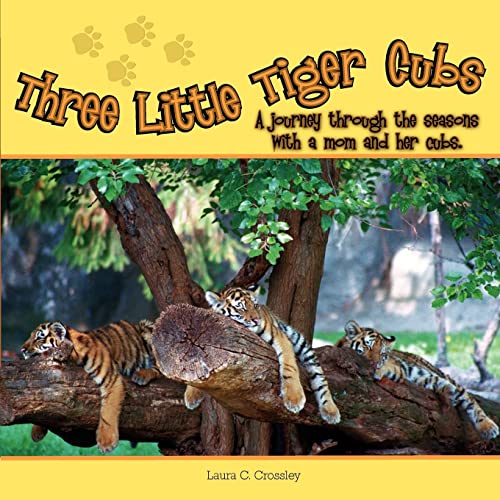 Three Little Tiger Cubs: A Journey Through the Seasons with a Mom and Her Cubs