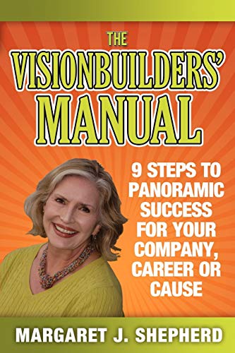 Visionbuilders' Manual: 9 Steps To Panormamic Success For Your Company, Career Or Cause