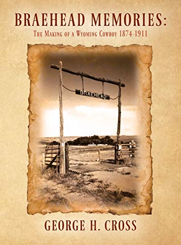 Braehead Memories: The Making of a Wyoming Cowboy 1874-1911