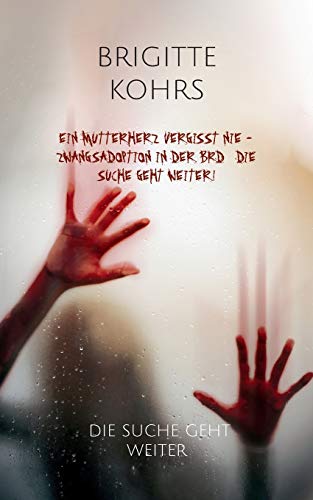 Ein Mutterherz vergisst nie - Zwangsadoption in der BRD & Die Suche geht weiter!