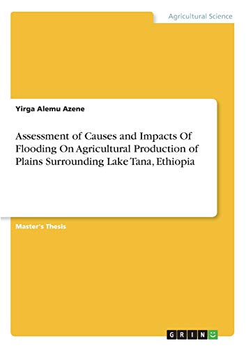 Assessment of Causes and Impacts Of Flooding On Agricultural Production of Plains Surrounding Lake Tana, Ethiopia: Magisterarbeit
