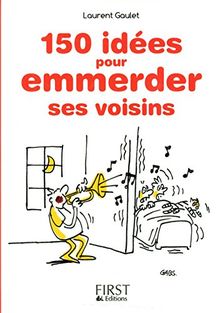 150 idées pour emmerder ses voisins