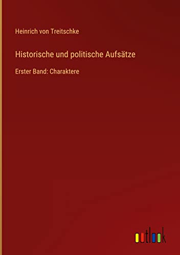 Historische und politische Aufsätze: Erster Band: Charaktere