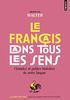 Le francais dans tous les sens : Grandes et petites histoires de notre langue