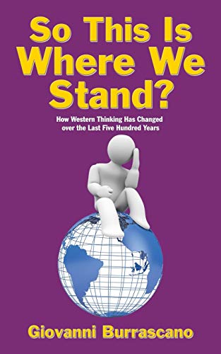 So This Is Where We Stand?: How Western Thinking Has Changed over the Last Five Hundred Years