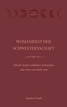 WOMANIFEST DER SCHWESTERNSCHAFT: Mit der Kraft weiblicher Archetypen eine Frau von heute sein