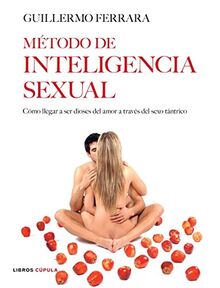 Método de inteligencia sexual : cómo llegar a ser dioses del amor a través del sexo tántrico (Sexualidad)