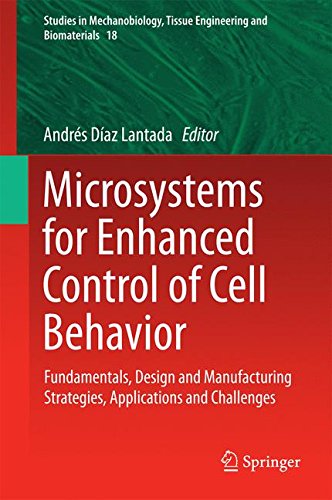 Microsystems for Enhanced Control of Cell Behavior: Fundamentals, Design and Manufacturing Strategies, Applications and Challenges (Studies in Mechanobiology, Tissue Engineering and Biomaterials)