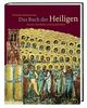 Das Buch der Heiligen: Kunst Symbole und Geschichte