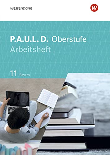 P.A.U.L. D. - Persönliches Arbeits- und Lesebuch Deutsch - Für die Oberstufe in Bayern: Arbeitsheft 11