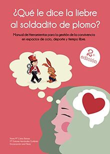 ¿Qué le dice la liebre al soldadito de plomo?: Manual de herramientas para la gestión de convivencia en espacios de ocio, deporte y tiempo libre