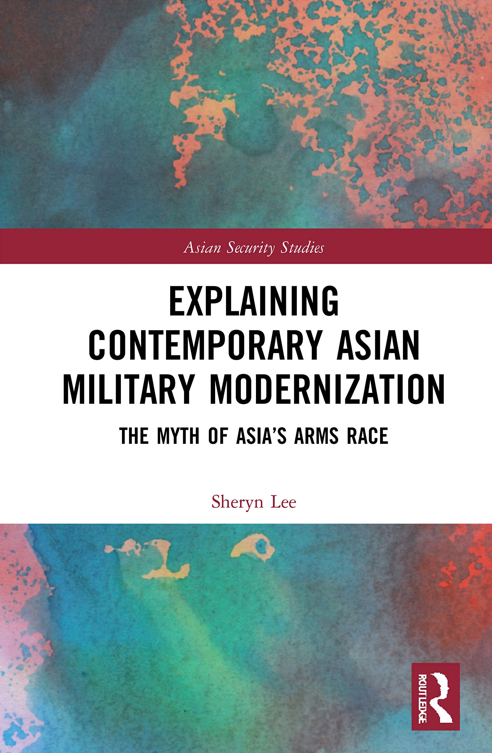 Explaining Contemporary Asian Military Modernization: The Myth of Asia's Arms Race (Asian Security Studies)
