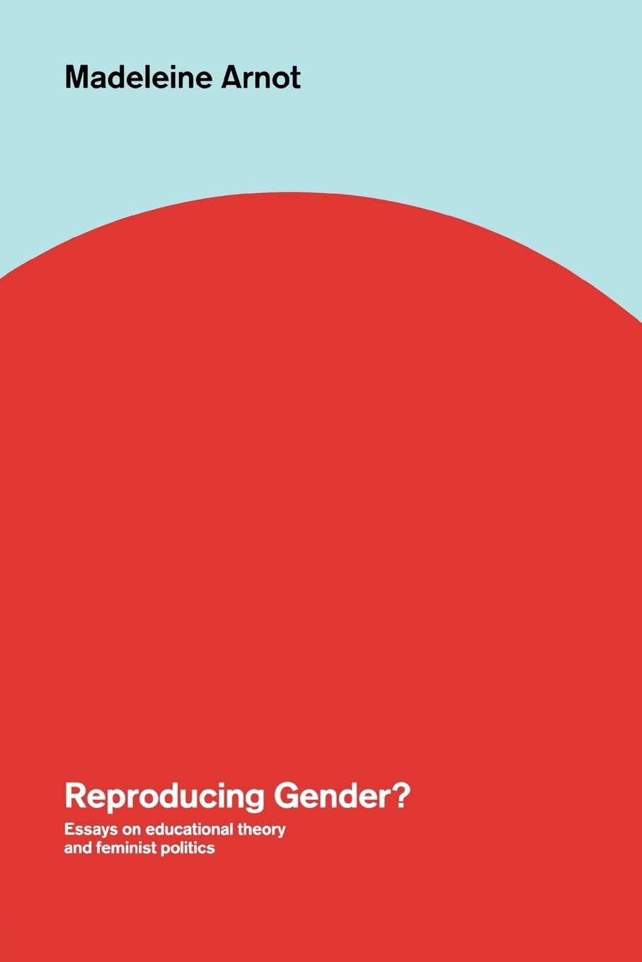 Reproducing Gender: Critical Essays on Educational Theory and Feminist Politics (World Library of Educationalists)