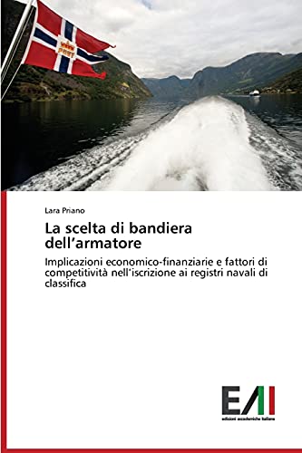 La scelta di bandiera dell’armatore: Implicazioni economico-finanziarie e fattori di competitività nell’iscrizione ai registri navali di classifica