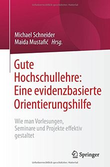 Gute Hochschullehre: Eine evidenzbasierte Orientierungshilfe: Wie man Vorlesungen, Seminare und Projekte effektiv gestaltet