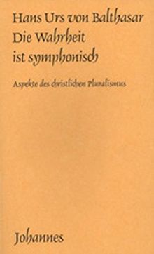 Die Wahrheit ist symphonisch: Aspekte des christlichen Pluralismus (Sammlung Kriterien)