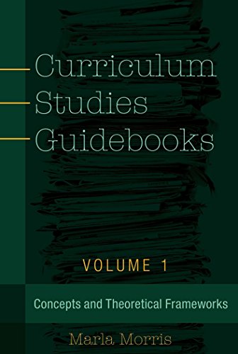 Curriculum Studies Guidebooks: Volume 1- Concepts and Theoretical Frameworks (Counterpoints: Studies in the Postmodern Theory of Education)
