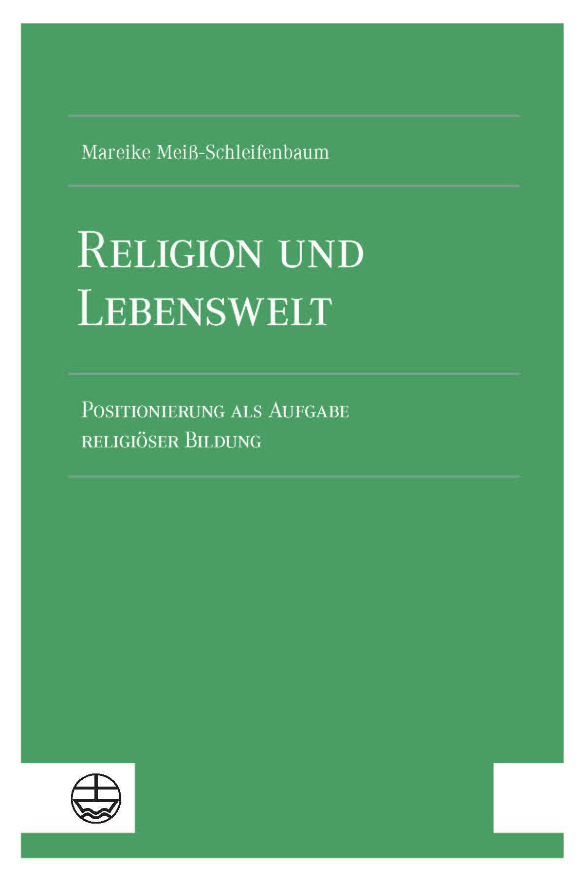 Religion und Lebenswelt: Positionierung als Aufgabe religiöser Bildung