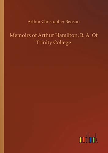 Memoirs of Arthur Hamilton, B. A. Of Trinity College