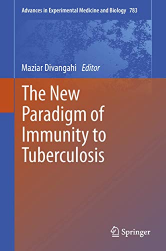 The New Paradigm of Immunity to Tuberculosis (Advances in Experimental Medicine and Biology, 783, Band 783)