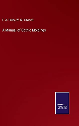 A Manual of Gothic Moldings