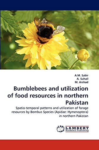 Bumblebees and utilization of food resources in northern Pakistan: Spatio-temporal patterns and utilization of forage resources by Bombus Species (Apidae: Hymenoptera) in northern Pakistan