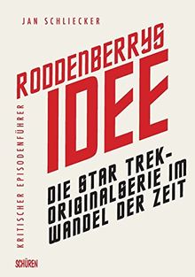 Roddenberrys Idee:  Die  Star Trek-Originalserie im Wandel der Zeit: Kritischer Episodenführer