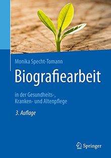 Biografiearbeit: in der Gesundheits-, Kranken- und Altenpflege