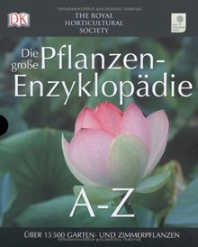 Die große Pflanzen-Enzyklopädie von A - Z.: Über 15500 Garten- und Zimmerpflanzen