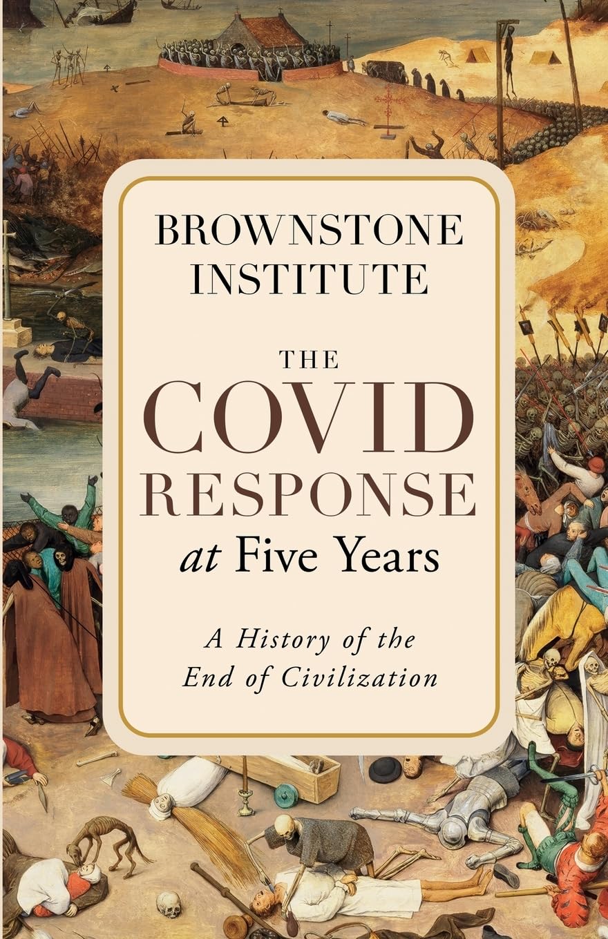 The Covid Response at Five Years: A History of the End of Civilization