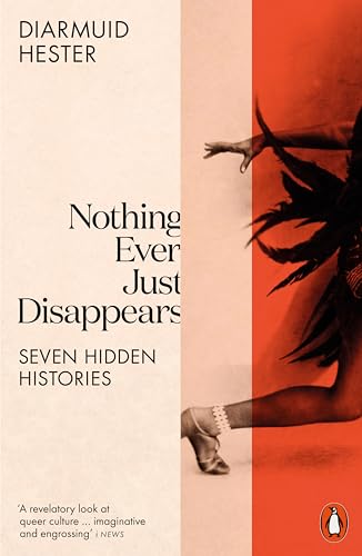 Nothing Ever Just Disappears: Seven Hidden Histories