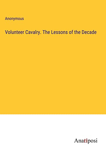 Volunteer Cavalry. The Lessons of the Decade