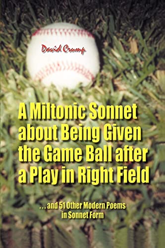 A Miltonic Sonnet about Being Given the Game Ball after a Play in Right Field: and 51 Other Modern Poems in Sonnet Form