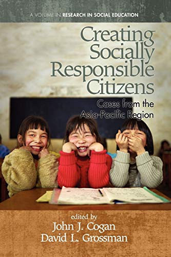 Creating Socially Responsible Citizens: Cases from the Asia-Pacific Region (Research in Social Education)